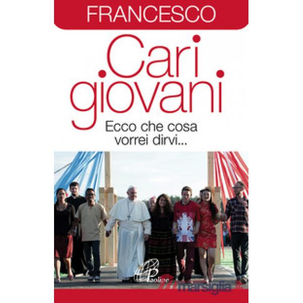 Cari giovani. Ecco che cosa vorrei dirvi...