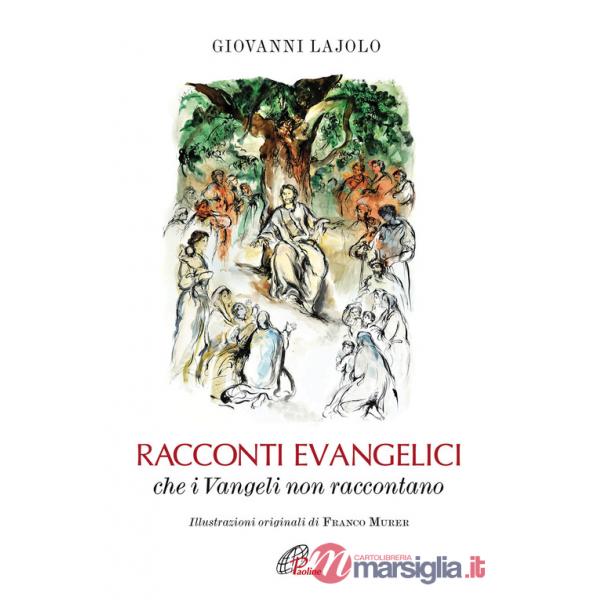 Racconti evangelici che i Vangeli non raccontano. Ediz. illustrata