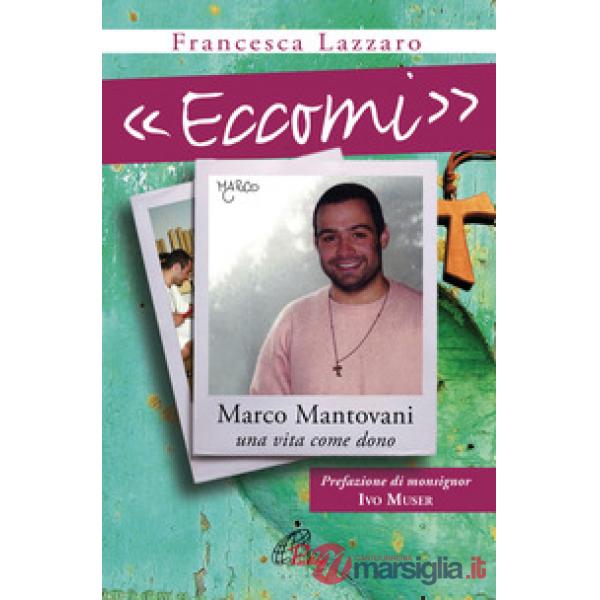«Eccomi». Marco Mantovani. Una vita come dono