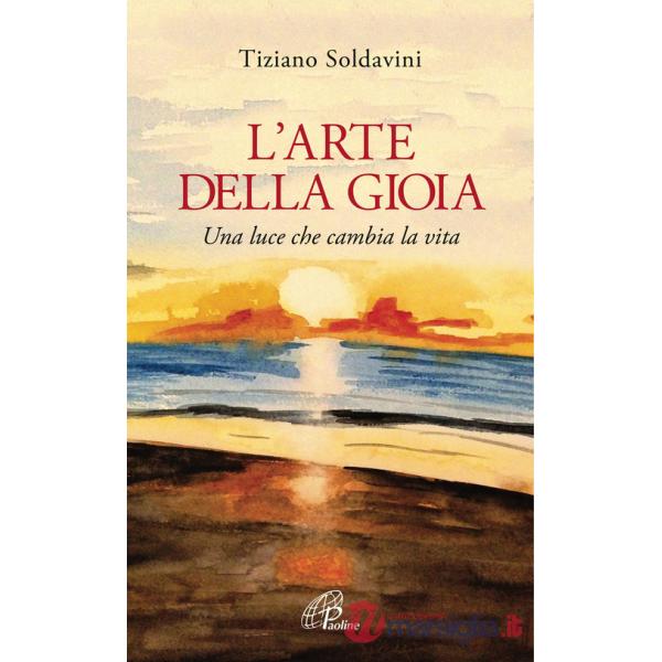 Arte della gioia. Una luce che cambia la vita (L')