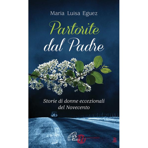 Partorite dal Padre. Storie di donne eccezionali del Novecento