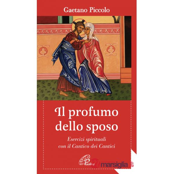 Profumo dello sposo. Esercizi spirituali con il Cantico dei Cantici (Il)