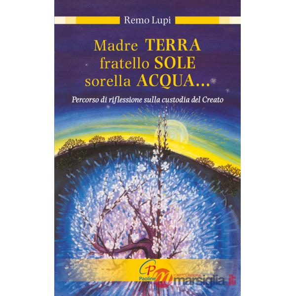 Madre terra, fratello sole, sorella acqua... Percorso di riflessione sulla custodia del Creato