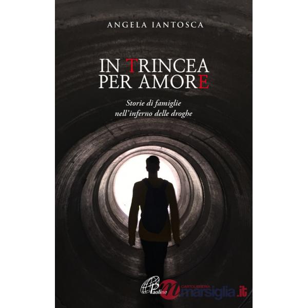 In trincea per amore. Storie di famiglie nell'inferno delle droghe