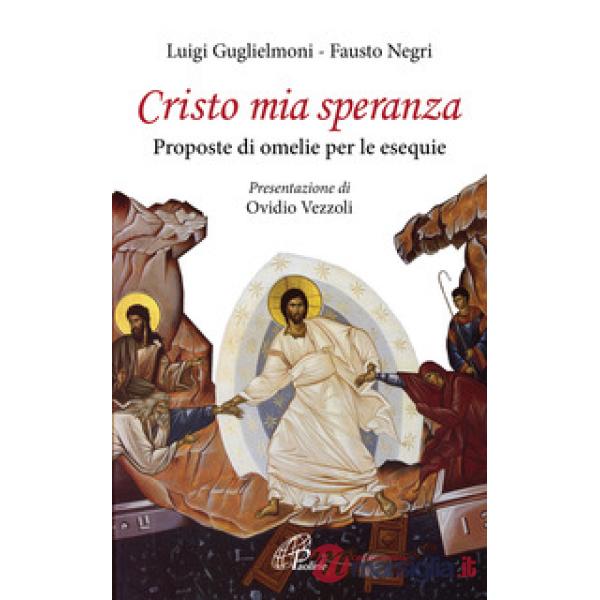 Cristo mia speranza. Proposte di omelie per le esequie