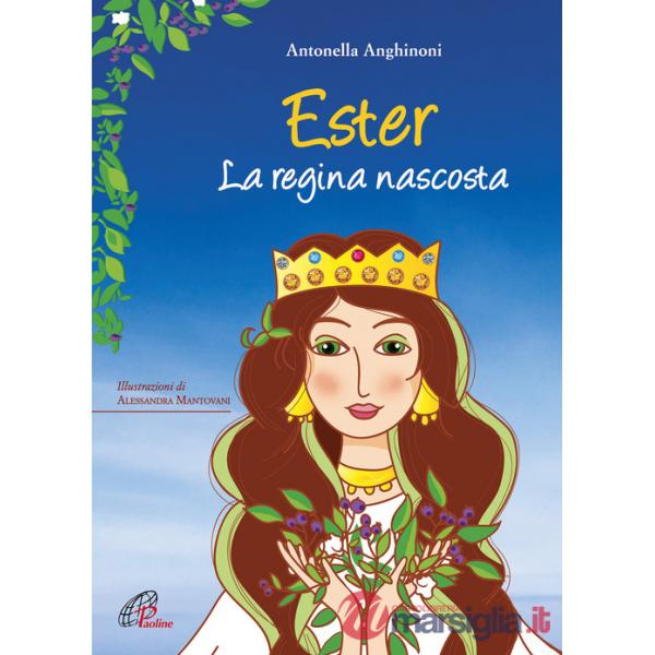Ester. La regina nascosta. Ediz. illustrata