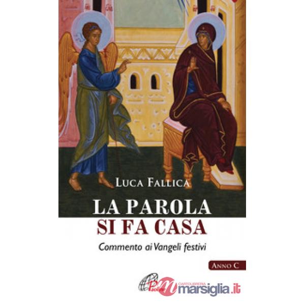Parola si fa casa. Commento ai Vangeli festivi. Anno C (La)
