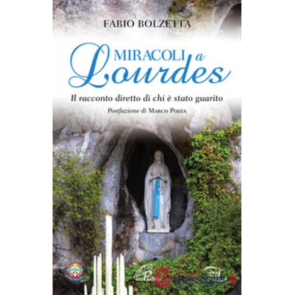 Miracoli a Lourdes. Il racconto diretto di chi è stato guarito