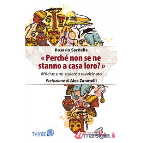 «Perché non se ne stanno a casa loro?» Afriche: uno sguardo ravvicinato