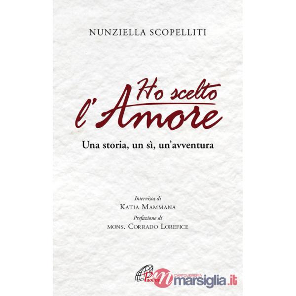 Ho scelto l'amore. Una storia, un sì, un'avventura