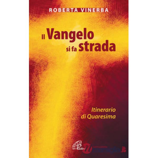 Vangelo si fa strada. Itinerario di Quaresima (Il)