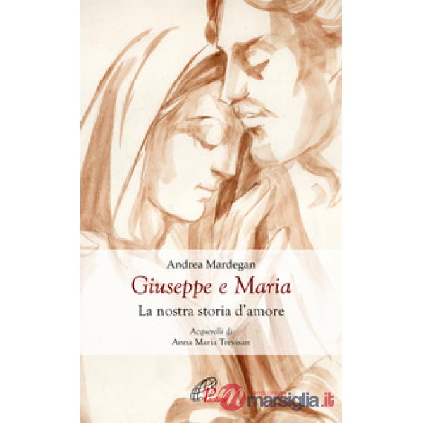 Giuseppe e Maria. La nostra storia d'amore