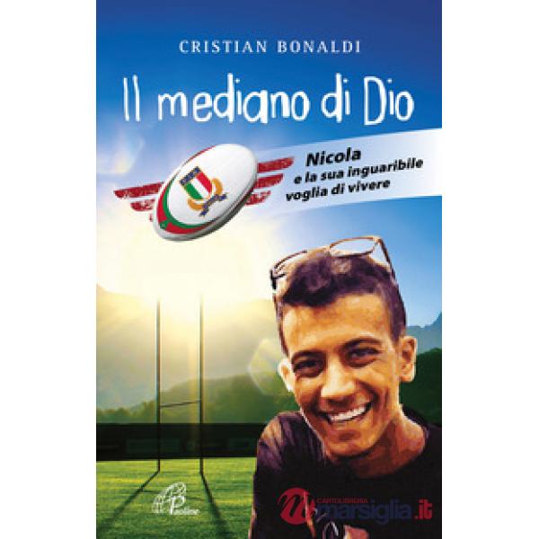 Mediano di Dio. Nicola e la sua inguaribile voglia di vivere (Il)
