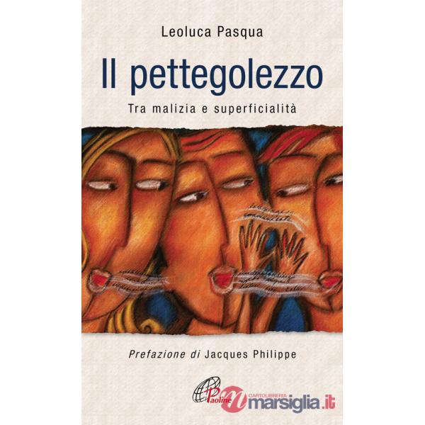 Pettegolezzo. Tra malizia e superficialità (Il)