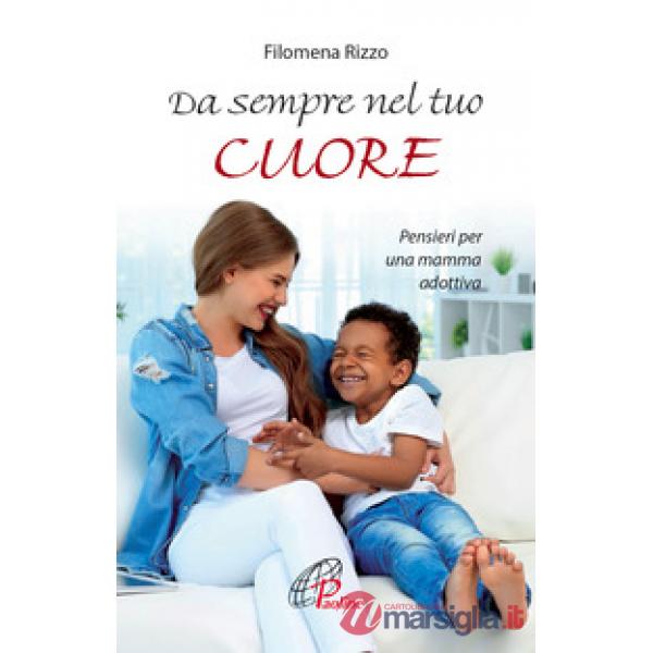 Da sempre nel tuo cuore. Pensieri per una mamma adottiva