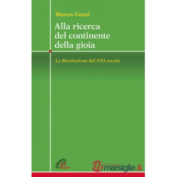 Alla ricerca del continente della gioia. La Rivoluzione del XXI secolo