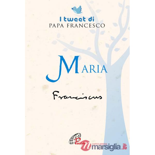 Maria. I tweet di papa Francesco