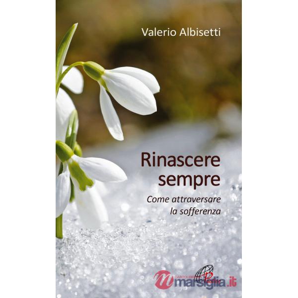 Rinascere sempre. Come attraversare la sofferenza