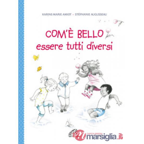 Com'è bello essere tutti diversi. Ediz. illustrata