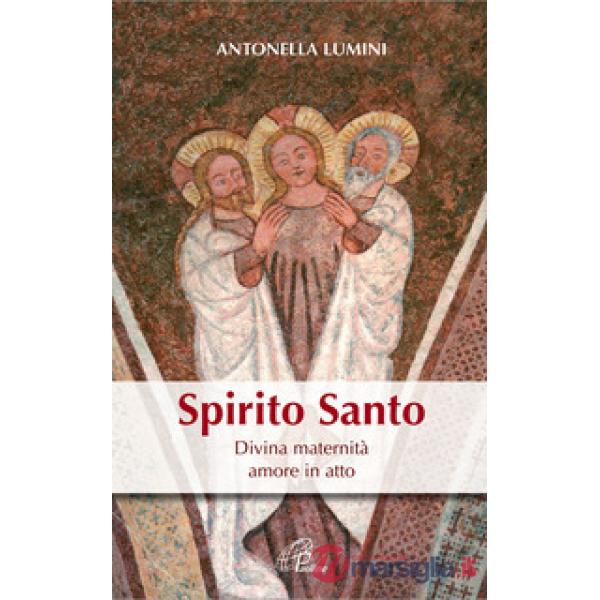 Spirito Santo. Divina maternità, amore in atto