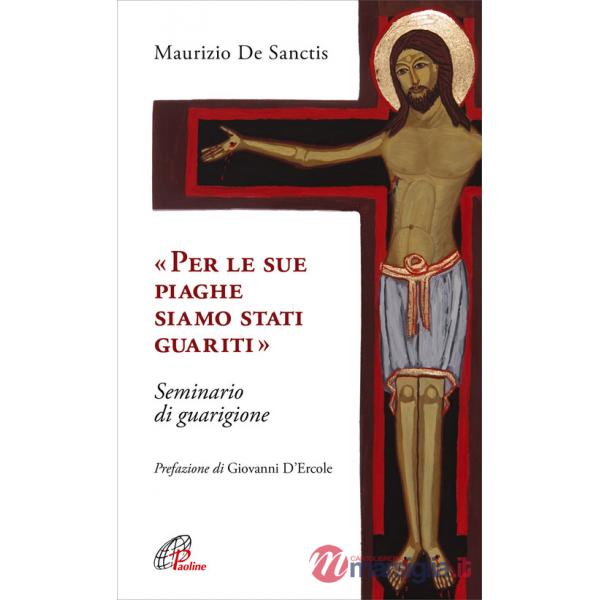 «Per le sue piaghe siamo stati guariti». Seminario di guarigione