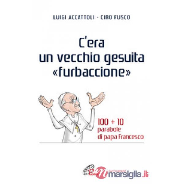 C'era un vecchio gesuita «furbaccione». 100 + 10 parabole di papa Francesco