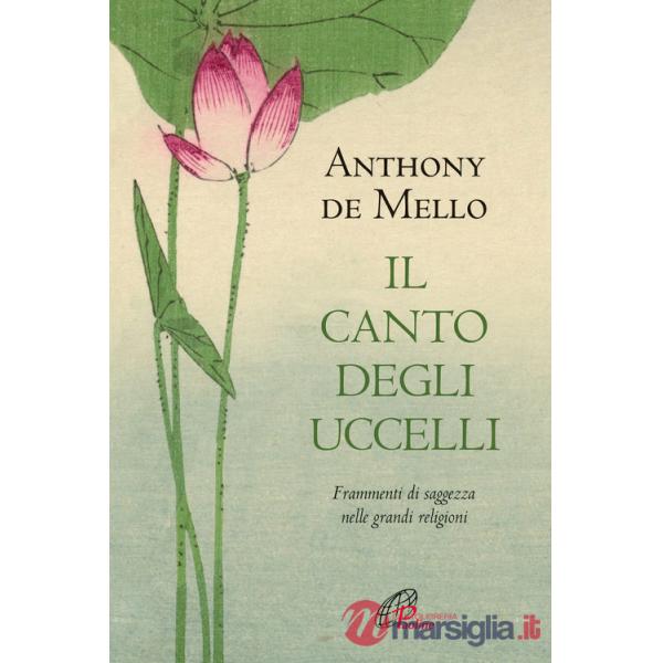Canto degli uccelli. Frammenti di saggezza nelle grandi religioni. Nuova ediz. (Il)