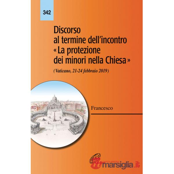 Discorso al termine dell'incontro «La protezione dei minori nella Chiesa» (Vaticano 21-24 febbraio 2019)