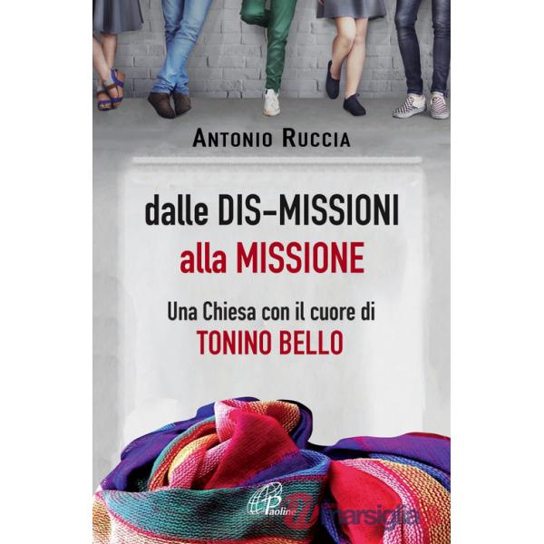 Dalle dis-missioni alla missione. Una Chiesa con il cuore di Tonino Bello