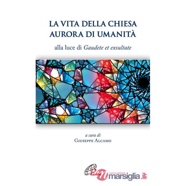 Vita della Chiesa aurora di umanità. Alla luce di Gaudete et exsultate (La)