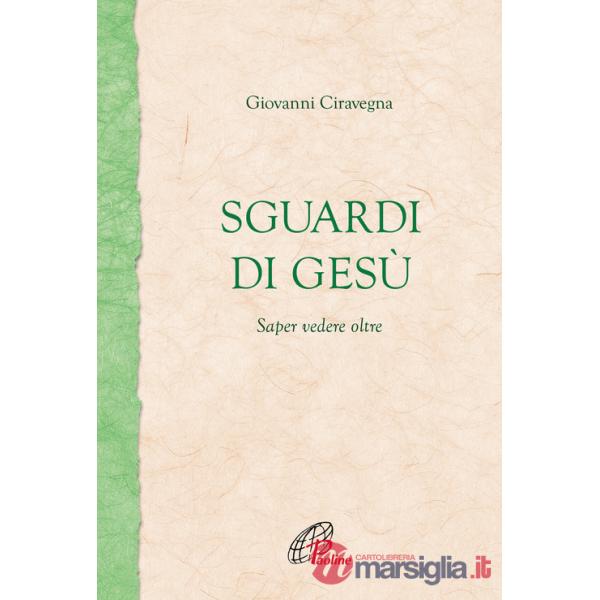Sguardi di Gesù. Saper vedere oltre