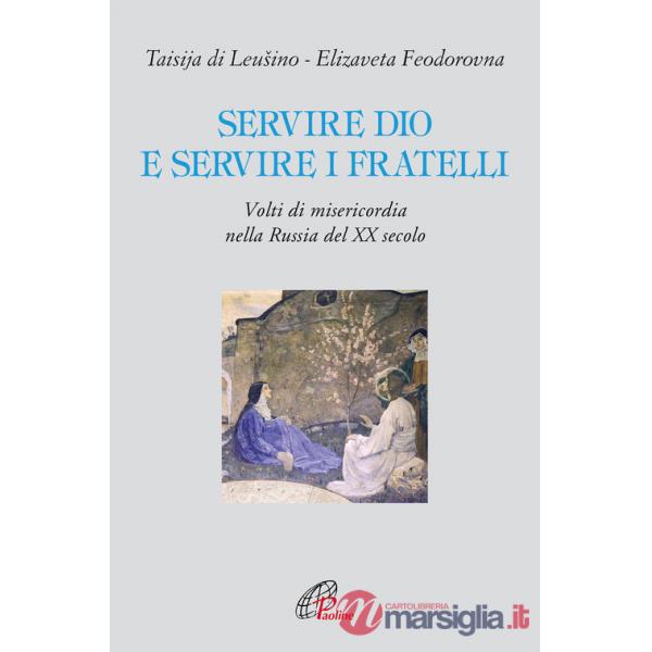 Servire Dio e servire i fratelli. Volti di misericordia nella Russia del XX secolo