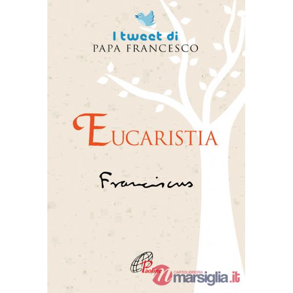 Eucaristia. I tweet di papa Francesco