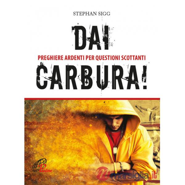 Dai, carbura! Preghiere ardenti per questioni scottanti. Ediz. a colori