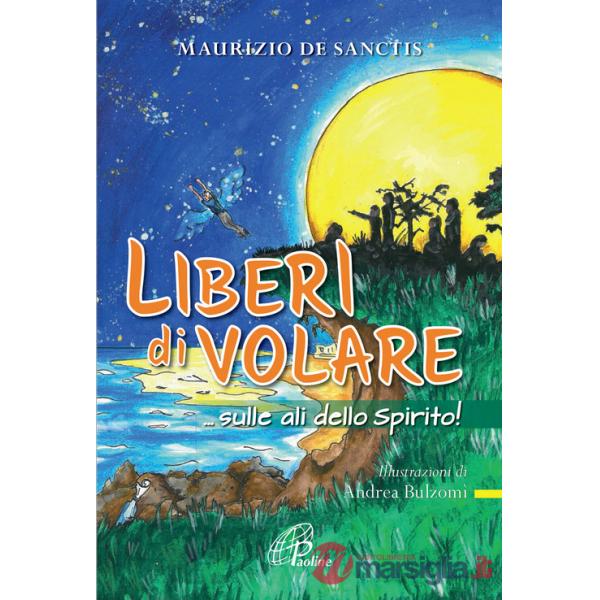 Liberi di volare... sulle ali dello spirito! Ediz. illustrata