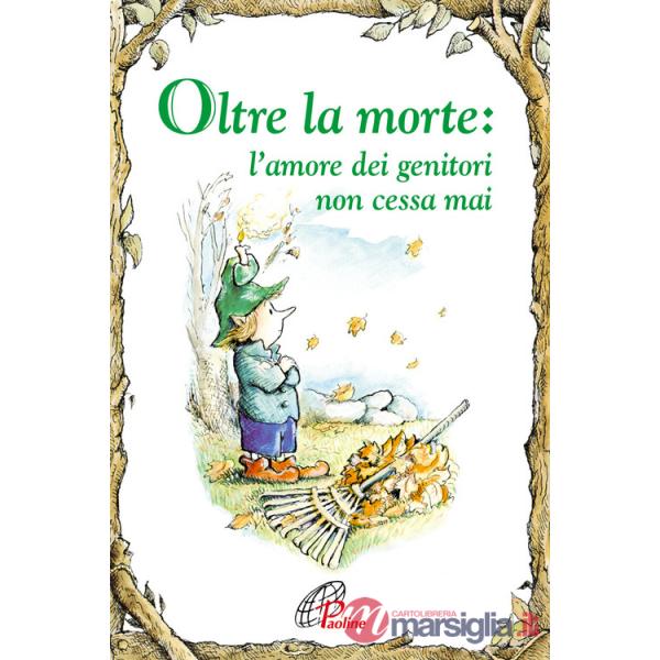 Oltre la morte. L'amore dei genitori non cessa mai. Ediz. illustrata