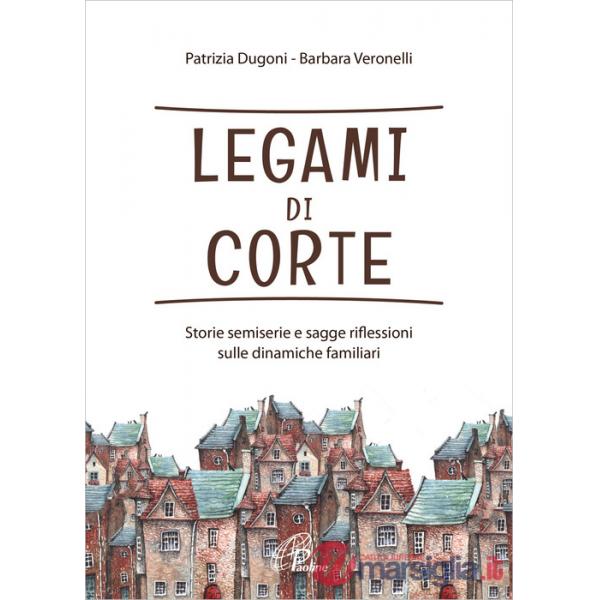 Legami di corte. Storie semiserie e sagge riflessioni sulle dinamiche familiari. Ediz. integrale