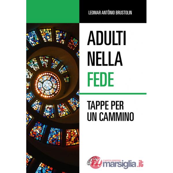 Adulti nella fede. Tappe per un cammino. Ediz. illustrata