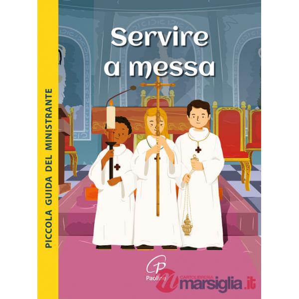 Servire a Messa. Piccola guida del ministrante. Ediz. illustrata