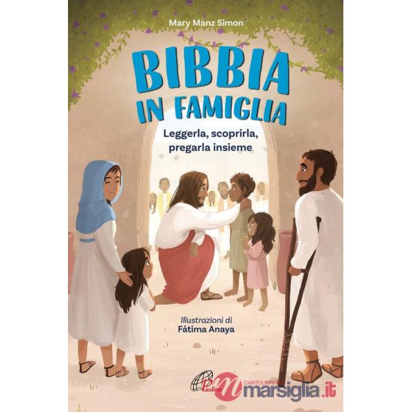 Bibbia in famiglia. Leggerla, scoprirla, pregarla insieme. Ediz. illustrata (La)