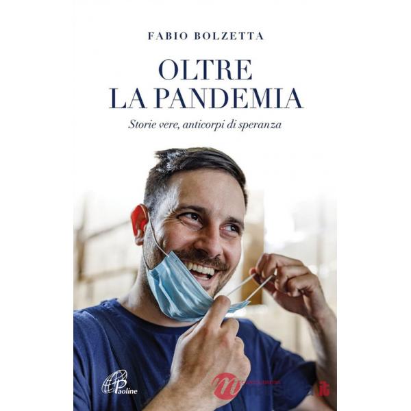 Oltre la pandemia. Storie vere, anticorpi di speranza