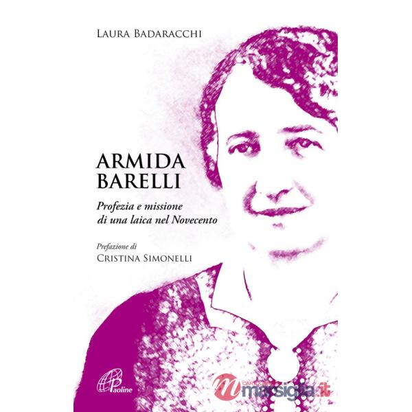 Armida Barelli. Profezia e missione di una laica nel Novecento
