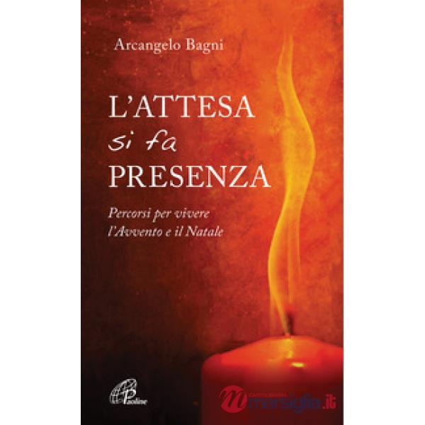 Attesa si fa presenza. Percorsi per vivere l'Avvento e il Natale (L')