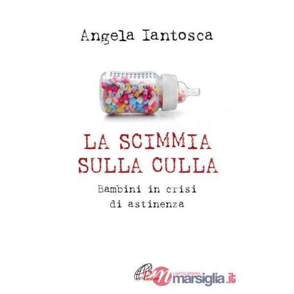 Scimmia sulla culla. Bambini in crisi di astinenza (La)