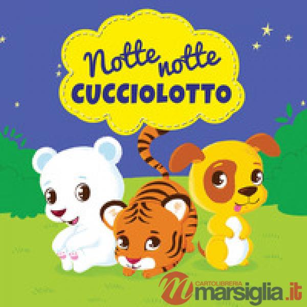 Notte notte cucciolotto. Ediz. illustrata