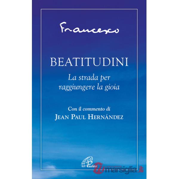 Beatitudini. La strada per raggiungere la gioia