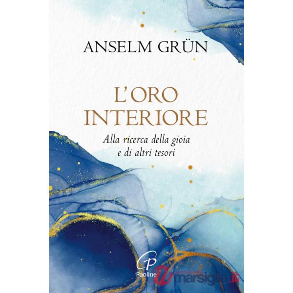 Oro interiore. Alla ricerca della gioia e di altri tesori. Nuova ediz. (L')
