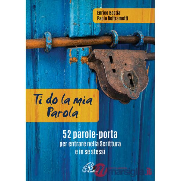 Ti do la mia parola. 52 parole-porta per entrare nella Scrittura e in se stessi. Ediz. a colori. Con QR Code