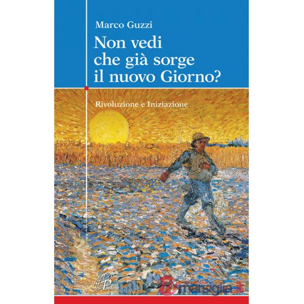 Non vedi che già sorge il nuovo giorno? Rivoluzione e iniziazione