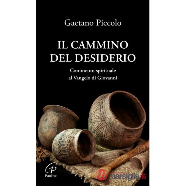 Cammino del desiderio. Commento spirituale al Vangelo di Giovanni (il)
